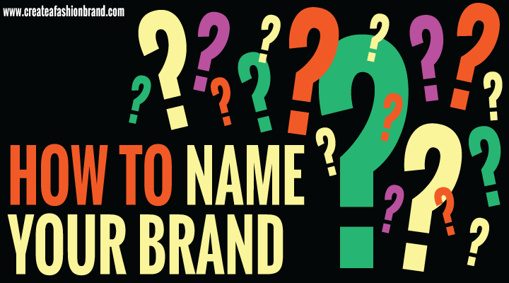 Create a fashion brand or clothing line. Some things to consider when you are naming your brand.