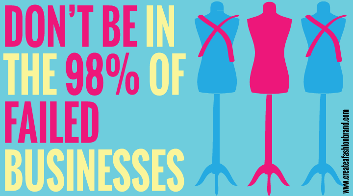 5 THINGS THAT WILL MAKE SURE YOU’RE NOT ONE OF THE 98% OF NEW FASHION BUSINESSES THAT FAIL!