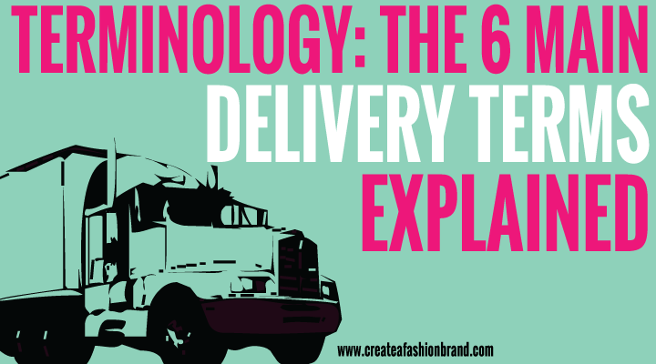 TERMINOLOGY-The-6-main-shipping-terms-explained. These are some of the shipping terms explained and how they work for fashion brands and clothing lines. Delivery from factories to you.
